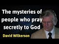 The mysteries of people who pray secretly to god  david wilkerson
