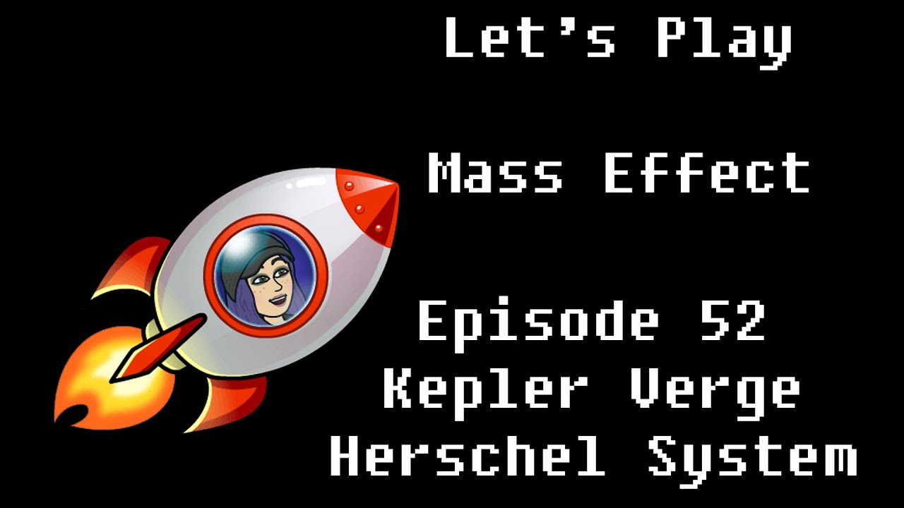 Mass Effect: Episode 52: Kepler Verge - Herschel System