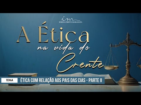 20/09/2025 - [A ÉTICA NA VIDA DO CRENTE] - ICM - "Ética com relação aos pais das CIA's"