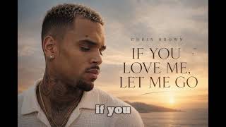 Chris Brown - If You Love Me, Let Me Go