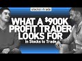 What a $900k Profit Trader Looks for in Stocks to Trade