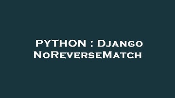 PYTHON : Django NoReverseMatch