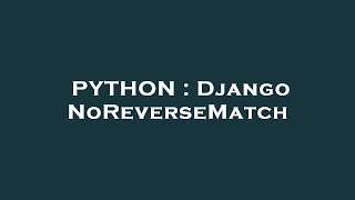 PYTHON : Django NoReverseMatch