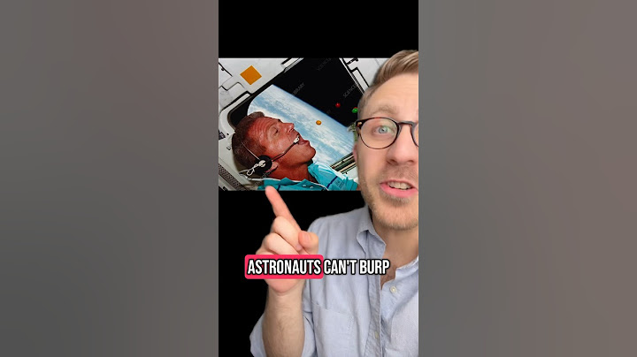Astronauts Can’t Burp In Space