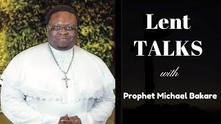 Lent TALKS with Prophet Michael Bakare (PART 4) - 2018