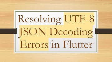 Resolving UTF-8 JSON Decoding Errors in Flutter