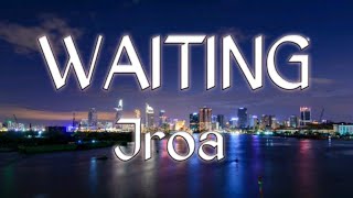 Waiting lyrics - Jroa