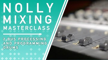 NOLLY MIXING MASTERCLASS: Two Bus Processing
