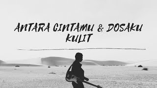 KULIT - ANTARA CINTAMU DAN DOSAKU [LIRIK]