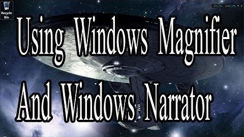 Using The Windows Magnifier And Narrator