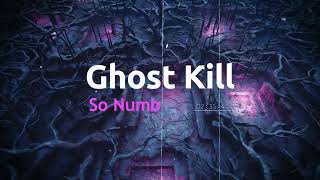 Ghost Kill  So Numb