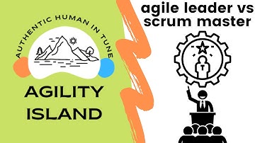Agility Island - agile leader vs scrum master