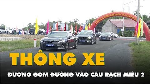 Đường gom đường vào cầu Rạch Miễu 2 đã thông xe