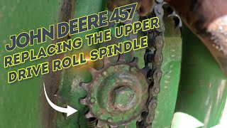 John Deere 457: Replacing the Upper Drive Roll Spindle