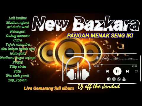 NEW BAZKARA TERBARU 2022 FULL ALBUM DJ OFF THE JANDUT, PANGAH MENAK SENG IKI. LIVE GEMARANG