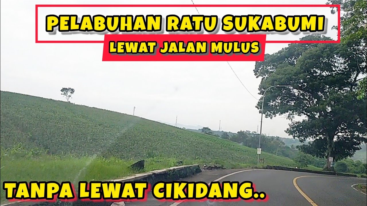 JALAN KE PELABUHAN RATU SUKABUMI LEWAT CIBADAK