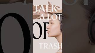 TALK A LOT OF TRASH!