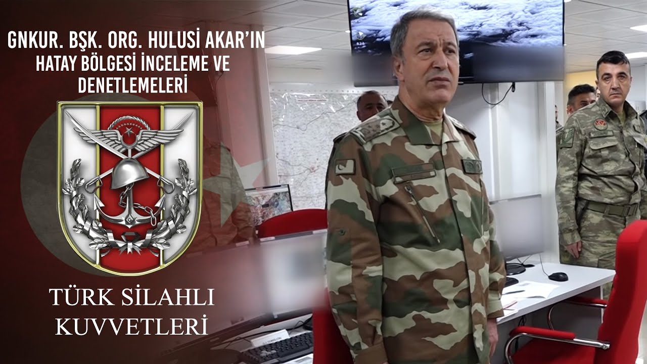 Genelkurmay Başkanı Orgeneral Hulusi Akar'ın Hatay Bölgesi İnceleme ve Denetlemeleri