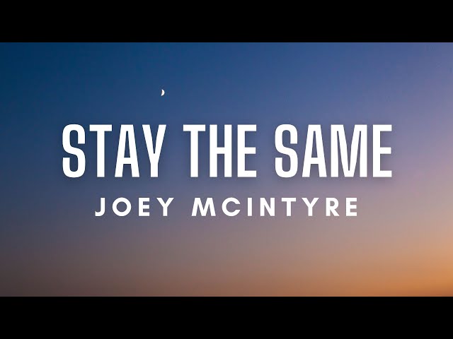 Joey McIntyre - Stay The Same (Lyrics) class=