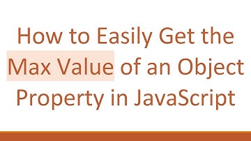 How to Easily Get the Max Value of an Object Property in JavaScript