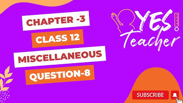 Q8 Miscellaneous Exercise Chapter3 Class12 Math | Miscellaneous Exercise Chapter3 Q8 | New Syllabus