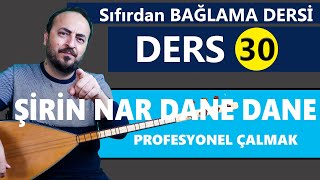 SIFIRDAN BAĞLAMA DERSİ 30 (ŞİRİN NAR DANE DANE) Profesyonel Çalmak