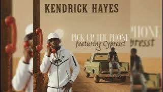 Kendrick Hayes - Pick Up The Phone Ft. Cypresst