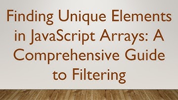 Finding Unique Elements in JavaScript Arrays: A Comprehensive Guide to Filtering