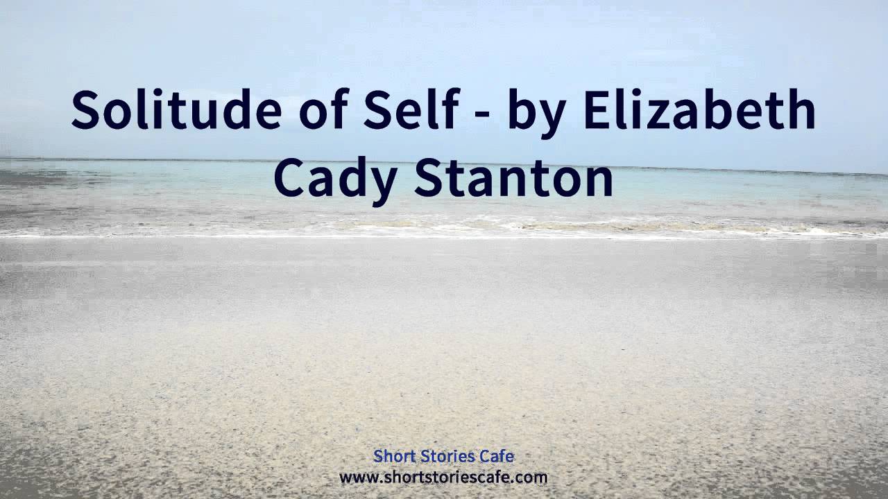Solitude of Self by Elizabeth Cady Stanton YouTube