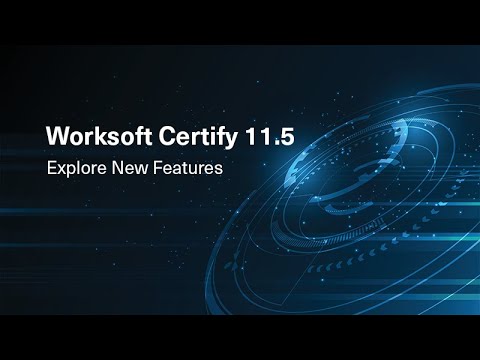 Worksoft Certify 11.5 | New Test Automation Features & Resources