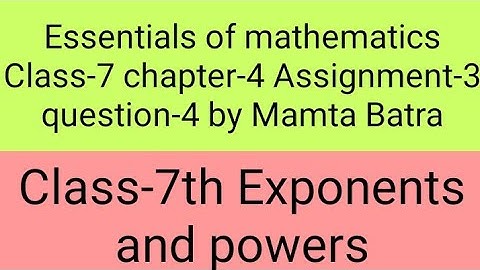 Essentials of mathematics Class-7  chapter-4 assi-3 que-4 by Mamta Batra|| exponents and powers||