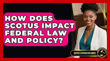 How Does SCOTUS Impact Federal Law and Policy? | Justice System Explained