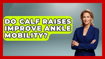 Do Calf Raises Improve Ankle Mobility? - Running Beyond Limits