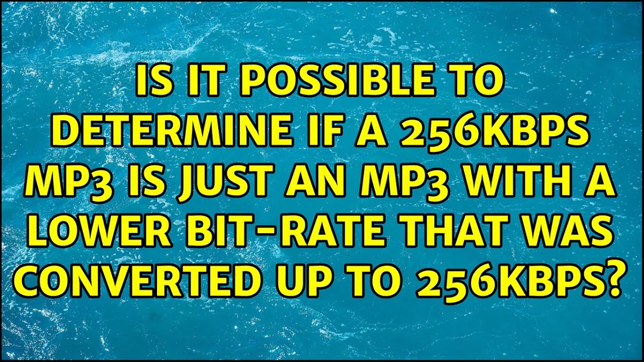 Is it possible to determine if a 256kbps mp3 is just an mp3 with a