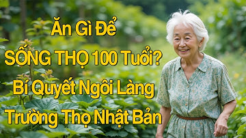 Ăn Gì Để Sống Thọ 100 Tuổi? Bí Quyết Từ Các Ngôi Làng Trường Thọ | Chế Độ Ăn Giúp Bạn Khỏe Mạnh Hơn