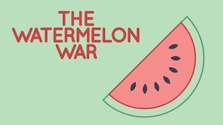 REALLY WEIRD HISTORY: The Watermelon War