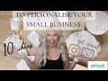 SMALL BUSINESS?? SAVE £££££’s 10 CRICUT PROJECTS TO PERSONALISE YOUR SMALL BUSINESS! | AD