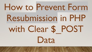 How to Prevent Form Resubmission in PHP with Clear $_POST Data