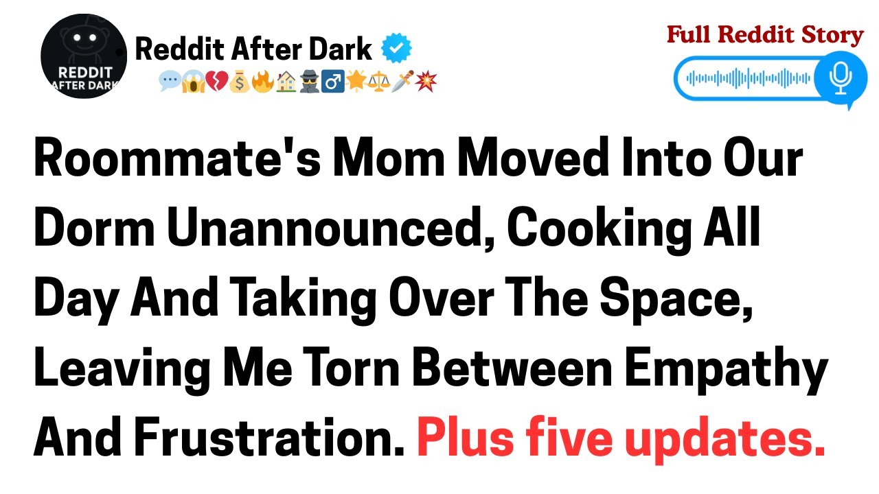 Roommate's mom moved into our dorm unannounced, cooking all day and taking over the space,