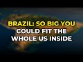 Brazil: So Big You Could Fit the Whole US Inside