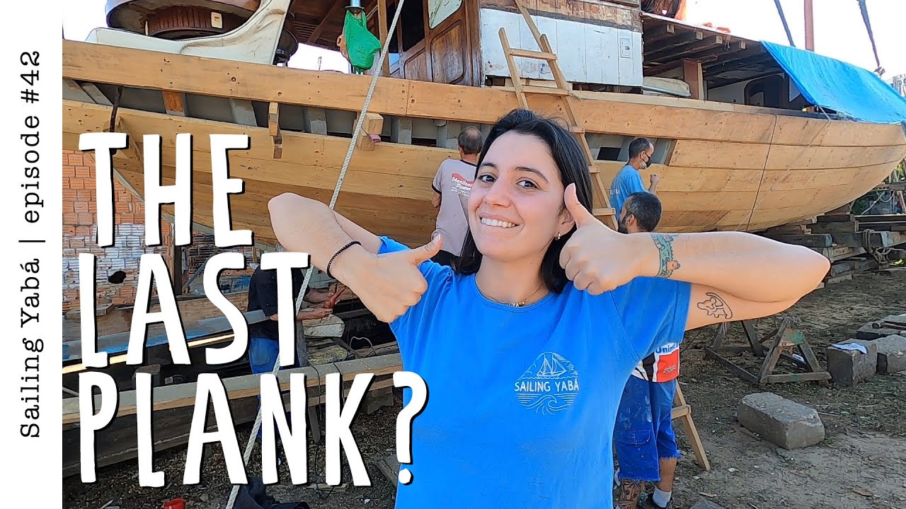 We installed THE LAST PLANK! But our hull is not shut yet! — Sailing Yabá #42