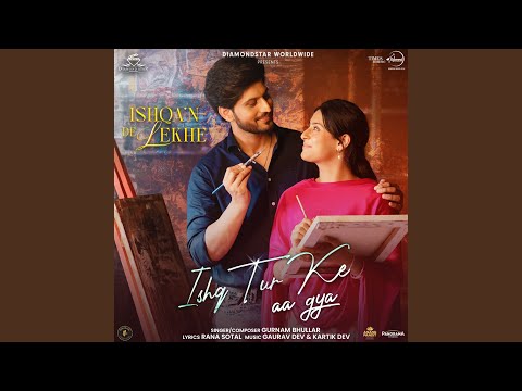 Gurnam Bhullar, Rana Sotal, Gaurav Dev & Kartik Dev - Ishq Tur Ke Aa Gya (From "Ishqa'n De Lekhe")