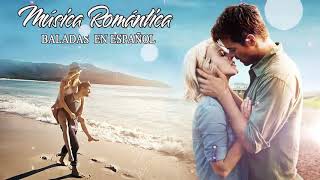 Canciones De Amor - Mix Romántico 2019 - Lo Mejor Baladas Romanticas En Español