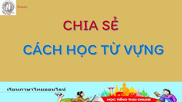 CHIA SẼ CÁCH TỰ HỌC TỪ VỰNG TIẾNG THÁI LAN CỦA TOMMY #Zalo: 03939.76281