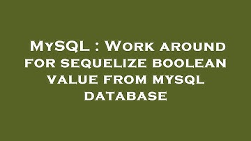 MySQL : Work around for sequelize boolean value from mysql database