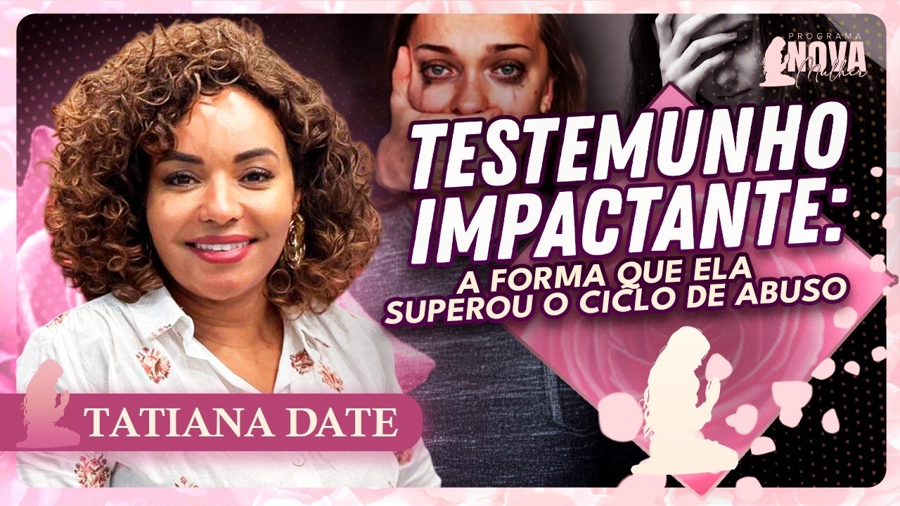TESTEMUNHO IMPACTANTE: O Que Ela passou ninguém suportaria ! | Tatiana Date