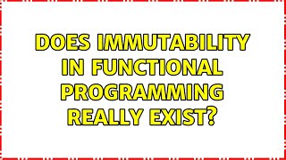 Does immutability in functional programming really exist? (3 Solutions!!)