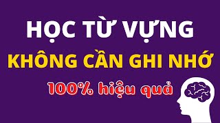 Cách Học Từ Vựng Mà Không Cần Ghi Nhớ (100% Hiệu Quả)