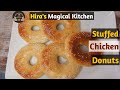 Stuffed chicken donuts made by hiras magical kitchen  ramadan special