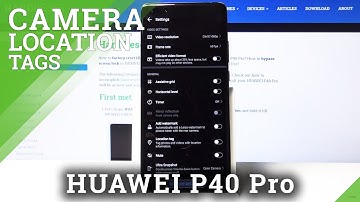 How to Activate Camera Location Tags in Huawei P40 Pro?